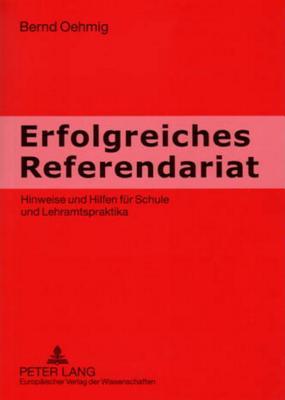 Erfolgreiches Referendariat: Hinweise und Hilfen für Schule und Lehramtspraktika (German Edition)