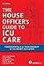 House Officer's Guide to ICU Care: Fundamentals of Management of the Heart and Lungs