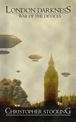 London Darkness: War of the Devices (London Darkness, #2)