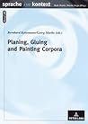 Planing, Gluing and Painting Corpora: Inside the Applied Corpus Linguist’s Workshop (Sprache im Kontext)