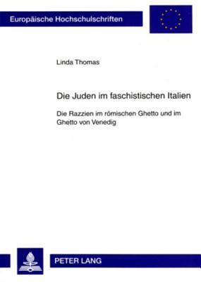 Die Juden im faschistischen Italien: Die Razzien im römischen Ghetto und im Ghetto von Venedig (Europäische Hochschulschriften / European University ... Universitaires Européennes)