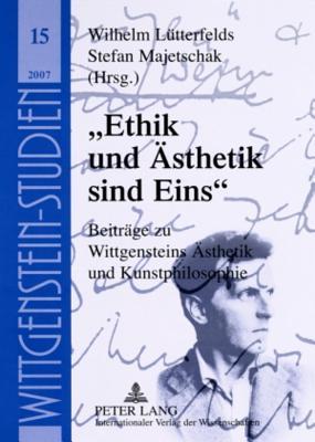 «Ethik und Ästhetik sind Eins»: Beiträge zu Wittgensteins Ästhetik und Kunstphilosophie (Wittgenstein Studien) (German Edition)