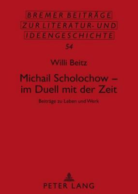 Michail Scholochow – im Duell mit der Zeit: Beiträge zu Leben und Werk (Bremer Beiträge zur Literatur- und Ideengeschichte) (German Edition)