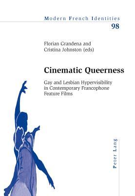 Cinematic Queerness: Gay and Lesbian Hypervisibility in Contemporary Francophone Feature Films (Modern French Identities) (English and French Edition)