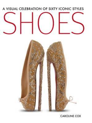 Shoes: A Visual Celebration of Sixty Iconic Styles (Hardcover)