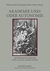 Akademie und/oder Autonomie: Akademische Diskurse vom 16. bis 18. Jahrhundert (French and German Edition)