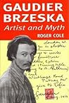 Gaudier-Brzeska: Artist & Myth