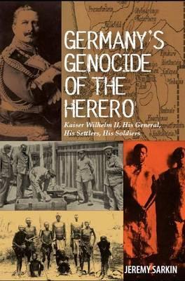 Germany's Genocide of the Herero: Kaiser Wilhelm II, His General, His Settlers, His Soldiers (Paperback)