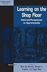 Learning on the Shop Floor: Historical Perspectives on Apprenticeship (International Studies in Social History, 12) Learning on the Shop Floor: Historical Perspectives on Apprenticeship (International Studies in Social History, 12)