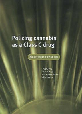 Policing Cannabis as a Class C Drug: An Arresting Change? (Drugs and Alcohol Research Programme)
