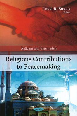 Religious Contributions to Peacemaking (Religion and Spirituality)