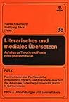 Literarisches und mediales Übersetzen: Aufsätze zu Theorie und Praxis einer gelehrten Kunst (FTSK. Publikationen des Fachbereichs Translations-, ... Mainz in Germersheim) (German Edition)