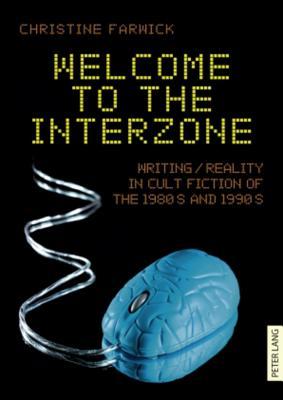 Welcome to the Interzone: Writing / Reality in Cult Fiction of the 1980s and 1990s (Paperback)