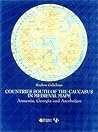 Countries of the Caucasus in Medieval Maps: Armenia, Georgia and Azerbaijan Countries of the Caucasus in Medieval Maps: Armenia, Georgia and Azerbaijan