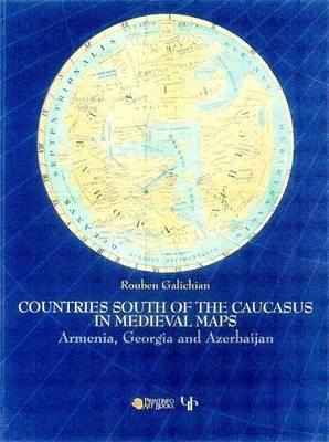 Countries of the Caucasus in Medieval Maps: Armenia, Georgia and Azerbaijan