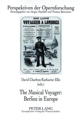 The Musical Voyager: Berlioz in Europe (Perspektiven der Opernforschung)
