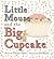 Little Mouse and the Big Cupcake