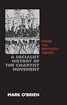 Perish the Privileged Order: A Socialist History of the Chartist Movement Perish the Privileged Order: A Socialist History of the Chartist Movement