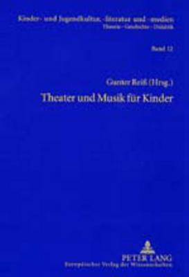 Theater und Musik für Kinder: Beiträge und Quellen zu Herfurtner, Hiller, Ponsioen, Schwaen, zum Kinderschauspiel und Figurentheater