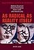 As Radical as Reality Itself: Essays on Marxism and Art for the 21st Century