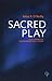 Sacred Play: Soul-Journeys in Contemporary Irish Theatre