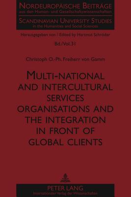 Multi-national and intercultural services organisations and the integration in front of global clients (Nordeuropäische Beiträge aus den Human- und ... in the Humanities and Social Sciences)