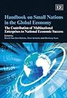 Handbook on Small Nations in the Global Economy: The Contribution of Multinational Enterprises to National Economic Success (Research Handbooks in Business and Management series)