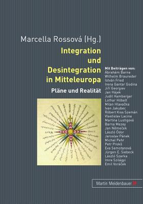 Integration und Desintegration in Mitteleuropa: Pläne und Realität (English and German Edition)