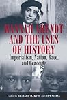 Hannah Arendt and the Uses of History: Imperialism, Nation, Race, and Genocide