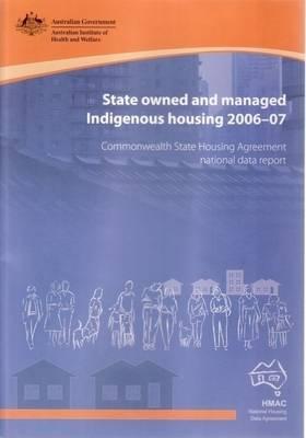 State Owned and Managed Indigenous Housing 2006-07: Commonwealth State Housing Agreement National Data Report PRODUCT CODE HOU171 (Housing Assistance Data Development)