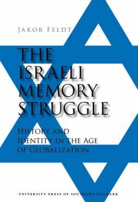 The Israeli Memory Struggle: History and Identity in the Age of Globalization