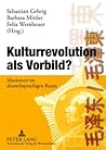 Kulturrevolution als Vorbild?: Maoismen im deutschsprachigen Raum (German Edition) Kulturrevolution als Vorbild?: Maoismen im deutschsprachigen Raum (German Edition)