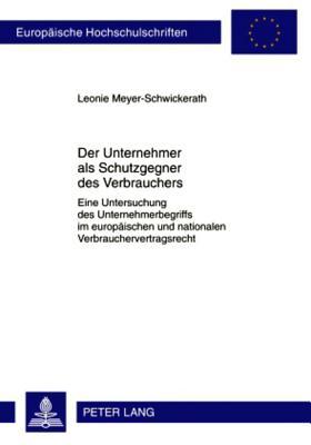 Der Unternehmer als Schutzgegner des Verbrauchers: Eine Untersuchung des Unternehmerbegriffs im europäischen und nationalen Verbrauchervertragsrecht ... Hochschulschriften Recht) (German Edition)