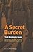 A Secret Burden: Memories of the South African Border War by South African Soldiers who Fought in it.