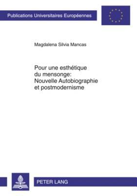 Pour une esthétique du mensonge : Nouvelle Autobiographie et postmodernisme (Europäische Hochschulschriften / European University Studies / Publications Universitaires Européennes) (French Edition)