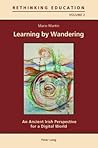 Learning by Wandering: An Ancient Irish Perspective for a Digital World (Rethinking Education)