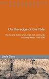 On the Edge of the Pale: The Rise and Decline of an Anglo-irish Community in County Meath, 1170 - 1530