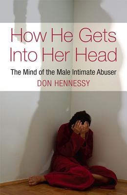 How He Gets Into Her Head: The Mind of the Male Intimate Abuser (Paperback)