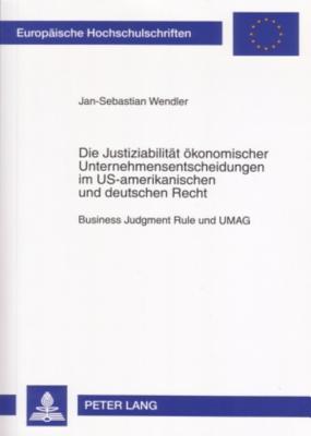 Die Justiziabilität ökonomischer Unternehmensentscheidungen im US-amerikanischen und deutschen Recht: Business Judgment Rule und UMAG (Europäische Hochschulschriften Recht) (German Edition)