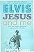 Elvis, Jesus and Me