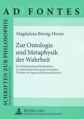 Zur Ontologie und Metaphysik der Wahrheit: Der Wahrheitsbegriff Edith Steins in Auseinandersetzung mit Aristoteles, Thomas von Aquin und Edmund Husserl (Ad Fontes) (German Edition)