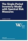 The Single-Period Inventory Model with Spectral Risk Measures (Forschungsergebnisse der Wirtschaftsuniversität Wien)