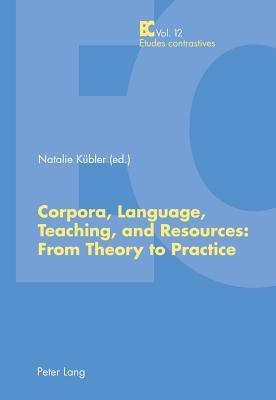 Corpora, Language, Teaching, and Resources: From Theory to Practice (Etudes contrastives / Contrastive Studies)