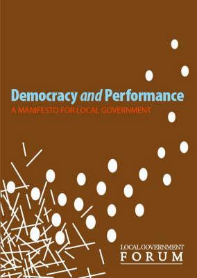 Democracy and Performance: A Manifesto for Local Government