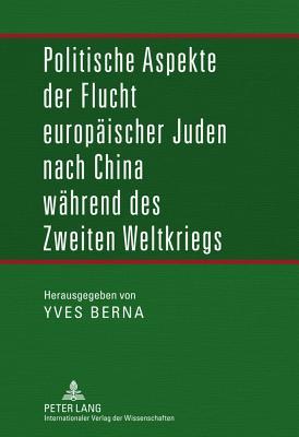 Politische Aspekte der Flucht europäischer Juden nach China während des Zweiten Weltkriegs (German Edition)