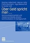 Über Geld spricht man ...: Kommunikationsarbeit und medienvermittelte Arbeitskommunikation im Bankgeschäft (German Edition) Über Geld spricht man ...: Kommunikationsarbeit und medienvermittelte Arbeitskommunikation im Bankgeschäft (German Edition)