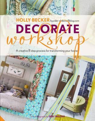 Decorate Workshop: A Creative 8 Step Process for Transforming Your Home (Hardcover)