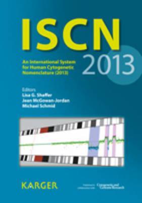 ISCN 2013: An International System for Human Cytogenetic Nomenclature: Recommendations of the International Standing Committee on Human Cytogenetic Nomenclature (Paperback)