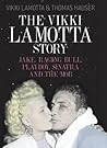 The Vikki LaMotta Story: Jake, Raging Bull, Playboy, Sinatra and the Mob