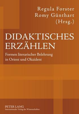 Didaktisches Erzählen: Formen literarischer Belehrung in Orient und Okzident (German Edition)